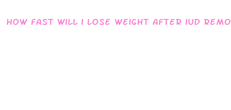 how fast will i lose weight after iud removal