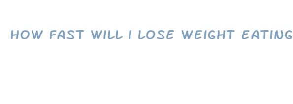 how fast will i lose weight eating clean