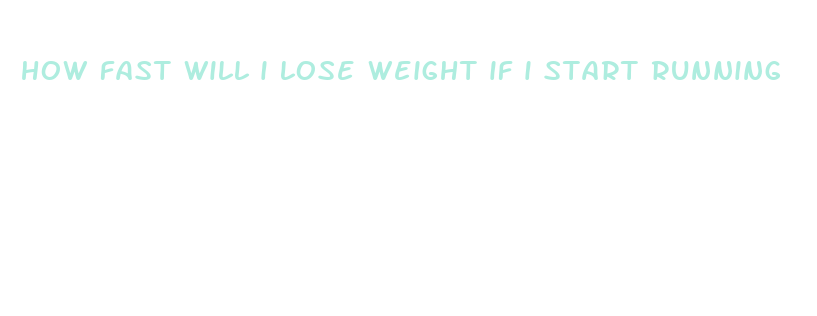 how fast will i lose weight if i start running