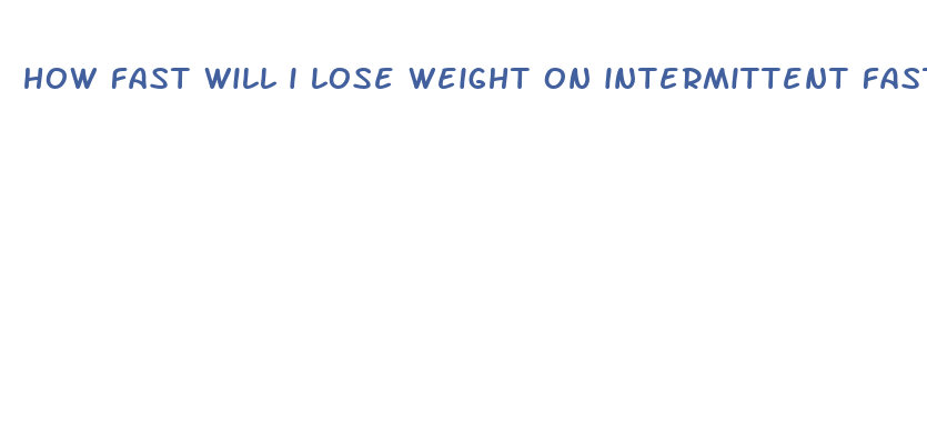 how fast will i lose weight on intermittent fasting