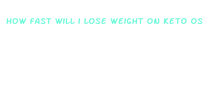 how fast will i lose weight on keto os