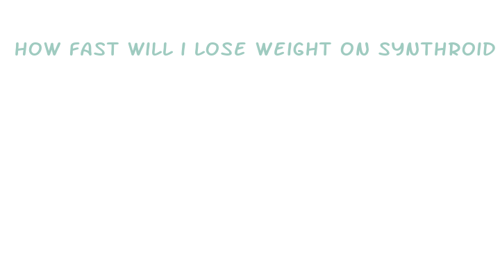 how fast will i lose weight on synthroid