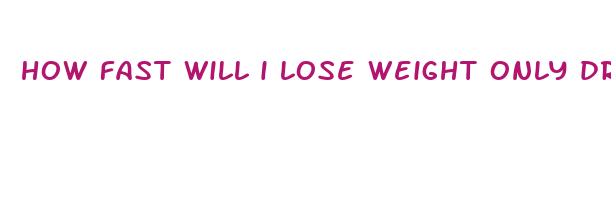 how fast will i lose weight only drinking water