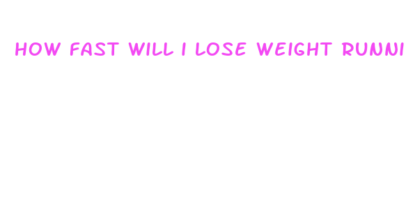 how fast will i lose weight running everyday