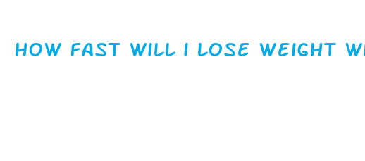 how fast will i lose weight without eating