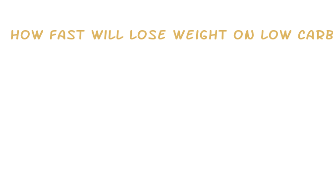 how fast will lose weight on low carb diet