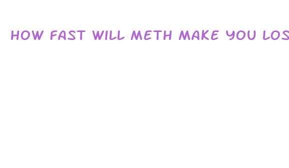 how fast will meth make you lose weight