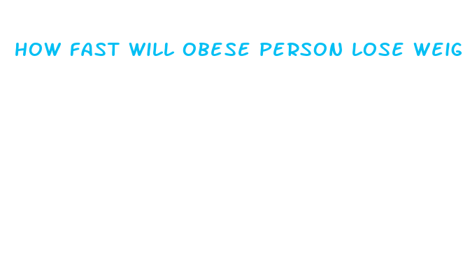 how fast will obese person lose weight