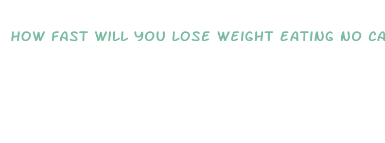 how fast will you lose weight eating no carbs