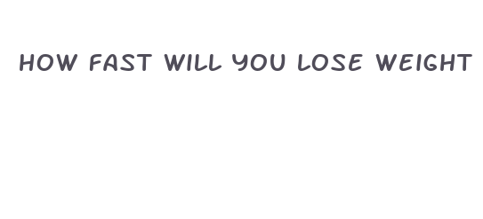 how fast will you lose weight if starving