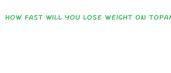 how fast will you lose weight on topamax