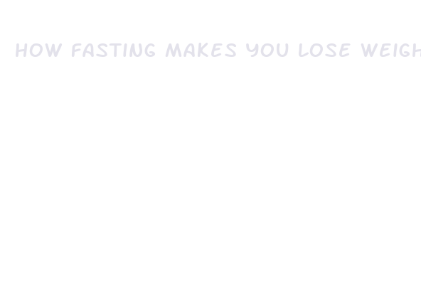 how fasting makes you lose weight