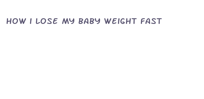 how i lose my baby weight fast