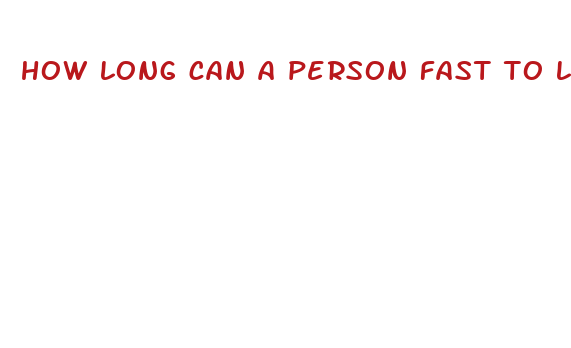 how long can a person fast to lose weight