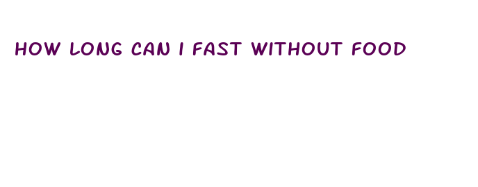 how long can i fast without food