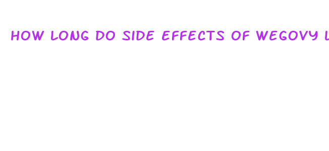 how long do side effects of wegovy last