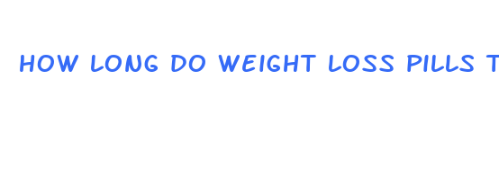 how long do weight loss pills take to work