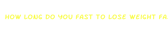 how long do you fast to lose weight fast