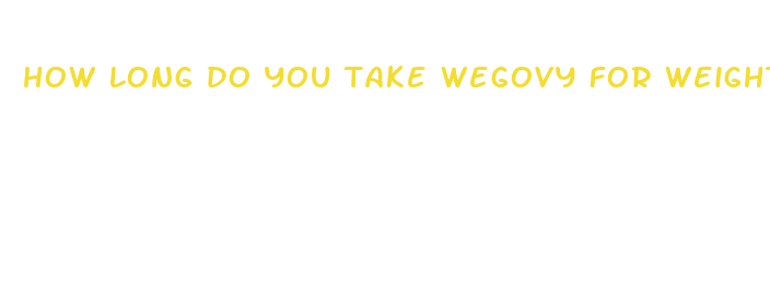 how long do you take wegovy for weight loss