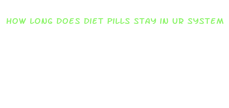 how long does diet pills stay in ur system