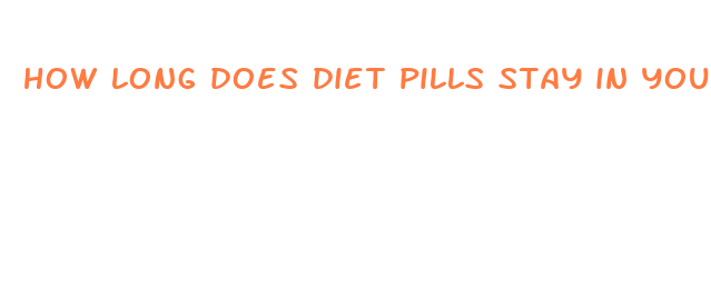 how long does diet pills stay in your system