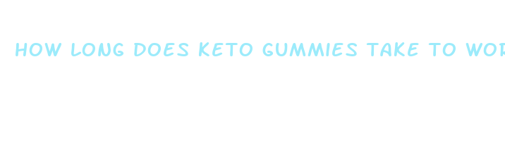 how long does keto gummies take to work