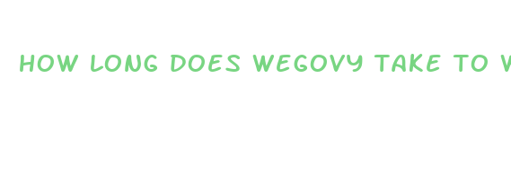 how long does wegovy take to work