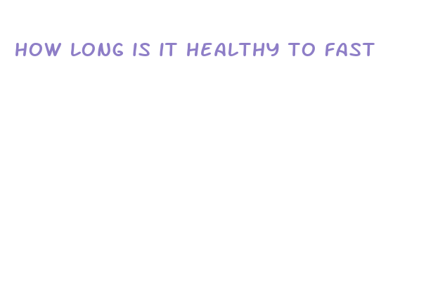 how long is it healthy to fast