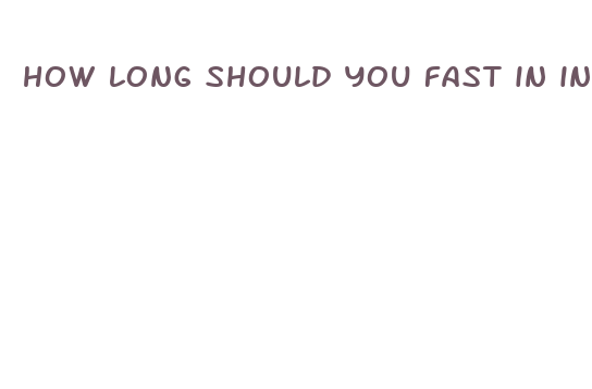 how long should you fast in intermittent fasting