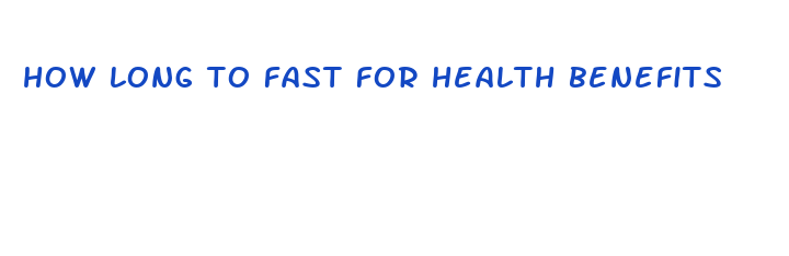 how long to fast for health benefits