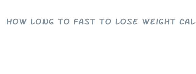 how long to fast to lose weight calculator