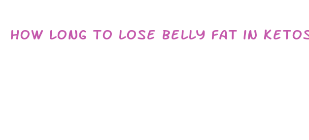 how long to lose belly fat in ketosis