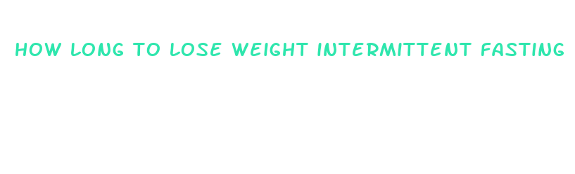 how long to lose weight intermittent fasting