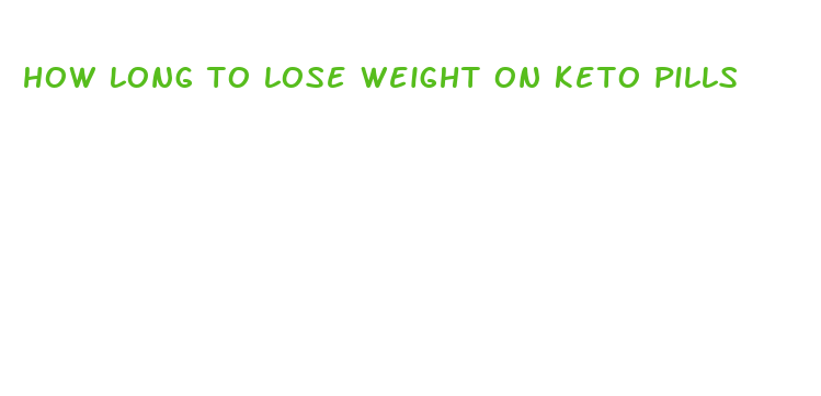 how long to lose weight on keto pills