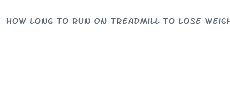 how long to run on treadmill to lose weight fast