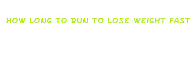 how long to run to lose weight fast