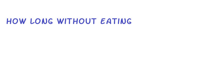 how long without eating