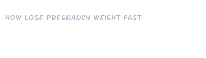 how lose pregnancy weight fast