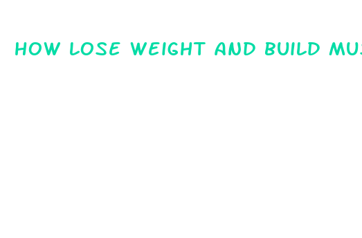 how lose weight and build muscle fast