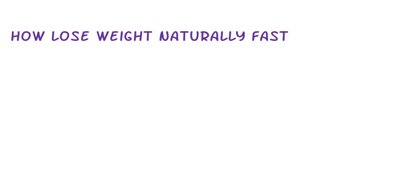 how lose weight naturally fast