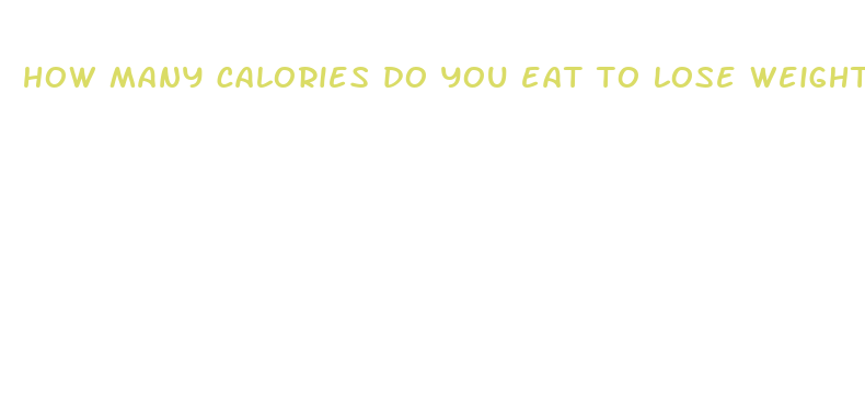 how many calories do you eat to lose weight fast