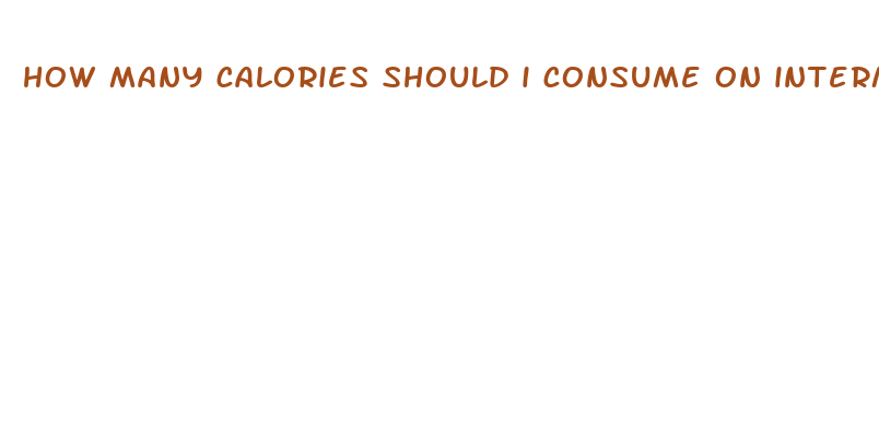 how many calories should i consume on intermittent fasting