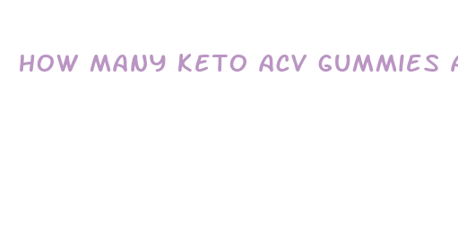 how many keto acv gummies a day