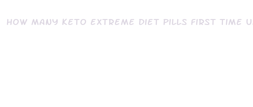 how many keto extreme diet pills first time user