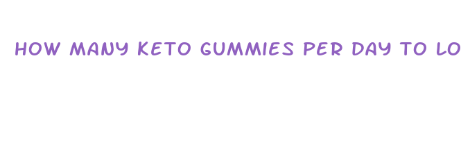 how many keto gummies per day to lose weight