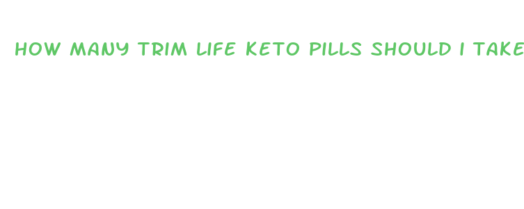 how many trim life keto pills should i take