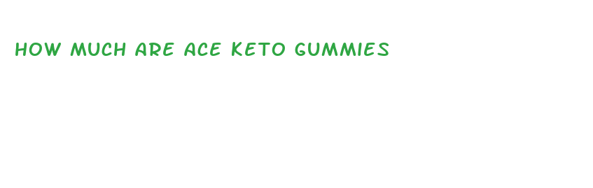 how much are ace keto gummies