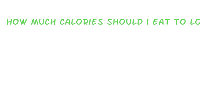 how much calories should i eat to lose weight fast