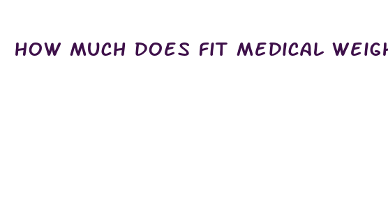 how much does fit medical weight loss cost