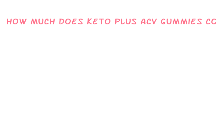 how much does keto plus acv gummies cost